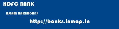 HDFC BANK  ASSAM KARIMGANJ    banks information 